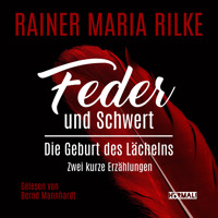 Feder und Schwert. Die Geburt des Lächelns - Rainer Maria Rilke - Hörbuch