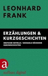 Erzählungen & Kurzgeschichten - Leonhard Frank - E-Book