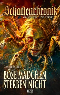 Schattenchronik - Gegen Tod und Teufel 21: Böse Mädchen sterben nicht - Daniel Weber - E-Book