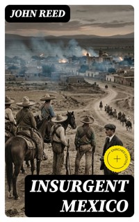 Insurgent Mexico - John Reed - E-Book