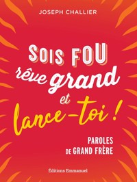 Sois fou, rêve grand et lance-toi ! - Joseph Challier - E-Book