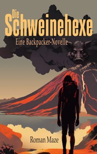 Die Schweinehexe - Eine Backpacker-Novelle - Roman Maze - E-Book