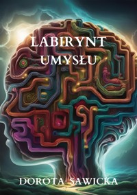 Labirynt umysłu - Dorota Sawicka - E-Book