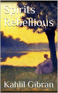 Spirits Rebellious - Kahlil Gibran - E-Book