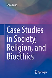 Case Studies in Society, Religion, and Bioethics - Sana Loue - E-Book