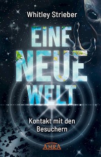 EINE NEUE WELT. Kontakt mit den Besuchern - Whitley Strieber - E-Book