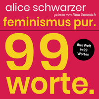 Feminismus pur. 99 Worte. - Alice Schwarzer - Hörbuch