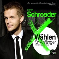 Wählen für Anfänger und Fortgeschrittene - Florian Schroeder - Hörbuch