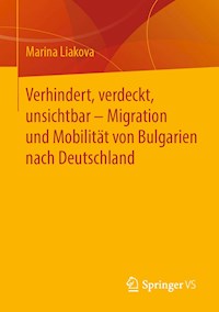 Verhindert, verdeckt, unsichtbar – Migration und Mobilität von Bulgarien nach Deutschland - Marina Liakova - E-Book
