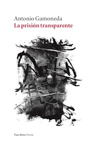 La prisión transparente - Antonio Gamoneda - E-Book
