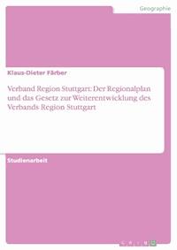 Verband Region Stuttgart: Der Regionalplan und das Gesetz zur Weiterentwicklung des Verbands Region Stuttgart - Klaus-Dieter Färber - kostenlos E-Book