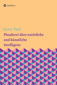 Plauderei über natürliche und künstliche Intelligenz - Harry Paul - E-Book