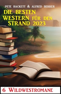 Die besten Western für den Strand 2023: - Alfred Bekker - E-Book