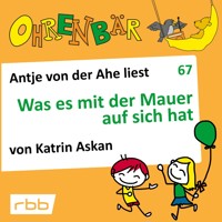 Ohrenbär - eine OHRENBÄR Geschichte, 7, Folge 67: Was es mit der Mauer auf sich hat (Hörbuch mit Musik) - Katrin Askan - Hörbuch