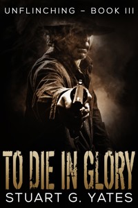 To Die In Glory - Stuart G. Yates - E-Book