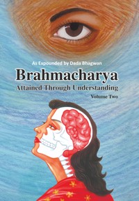 Brahmacharya Attained Through Understanding (Volume Two) - Dada Bhagwan - E-Book