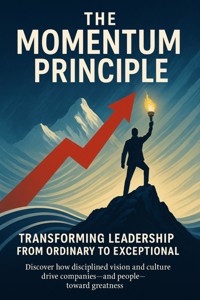 The Momentum Principle Transforming Leadership from Ordinary to Exceptional - Keira Black - E-Book