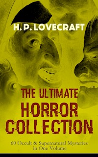 H. P. LOVECRAFT – The Ultimate Horror Collection: 60 Occult & Supernatural Mysteries in One Volume - H. P. Lovecraft - E-Book