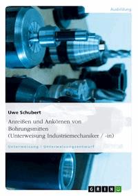 Anreißen und Ankörnen von Bohrungsmitten (Unterweisung Industriemechaniker / -in) - Uwe Schubert - E-Book
