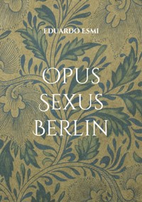 Opus Sexus Berlin - Eduardo Esmi - E-Book