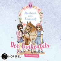 ViktoriaSarina, Folge 1: Der Funkenfels - Abenteuer vom Rosenhof - ViktoriaSarina - Hörbuch