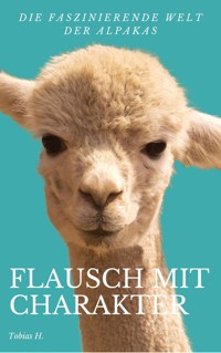 Flausch mit Charakter - die faszinierende Welt der Alpakas - Tobias Hopfmüller - E-Book