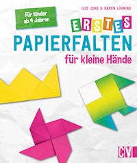 Erstes Papierfalten für kleine Hände - Ilse Jung - E-Book