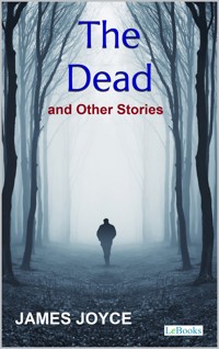 The Dead and Other Stories - James Joyce - James Joyce - E-Book