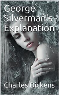 George Silverman's Explanation - Charles Dickens. - E-Book