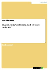 Investment & Controlling. Carbon Taxes in the EEC - Matthias Beer - E-Book