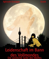Leidenschaft im Bann des Vollmondes - Aphroshi Erosique - E-Book