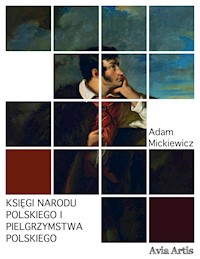 Księgi narodu polskiego i pielgrzymstwa polskiego - Adam Mickiewicz - E-Book