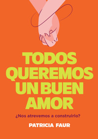 Todos queremos un buen amor - Patricia Faur - E-Book