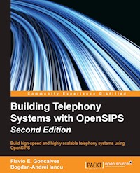 Building Telephony Systems with OpenSIPS - Second Edition - Flavio E. Goncalves - E-Book