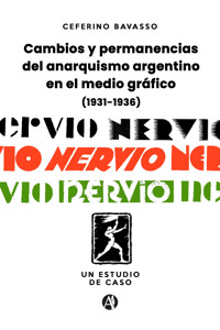 Cambios y permanencias del anarquismo argentino en el medio gráfico (1931-1936) - Ceferino Bavasso - E-Book