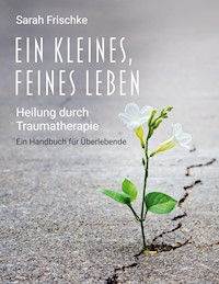 Ein kleines, feines Leben - Sarah Frischke - E-Book