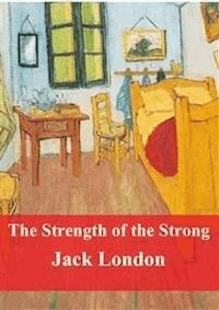 The Strength of the Strong - Jack London - E-Book