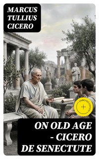 On Old Age - Cicero de Senectute - Marcus Tullius Cicero - E-Book