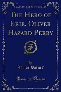 The Hero of Erie, Oliver Hazard Perry - James Barnes - E-Book