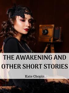 The Awakening And Other Short Stories - Kate Chopin - E-Book