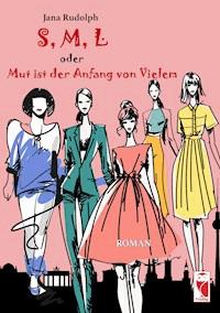 S, M, L oder Mut ist der Anfang von Vielem - Jana Rudolph - E-Book