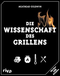 Die Wissenschaft des Grillens - Meathead Goldwyn - E-Book