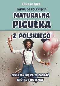 Maturalna pigułka z polskiego - Anna Parker - E-Book