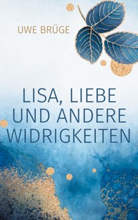 Lisa, Liebe und andere Widrigkeiten - Uwe Brüge - E-Book