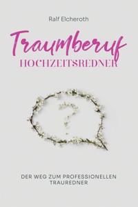 Traumberuf Hochzeitsredner - Ralf Elchenroth - E-Book