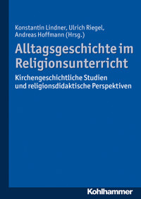 Alltagsgeschichte im Religionsunterricht - - E-Book