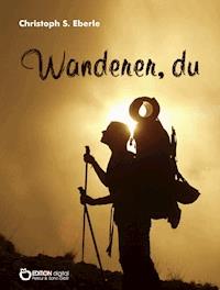 Wanderer, du - Christoph S, Eberle - E-Book