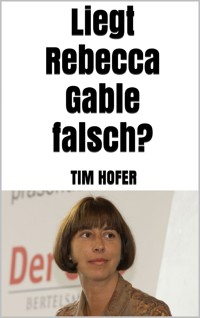 Liegt Rebecca Gable falsch? - Tim Hofer - E-Book