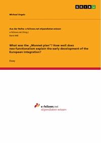 What was the „Monnet plan“? How well does neo-functionalism explain the early development of the European integration? - Michael Engels - E-Book