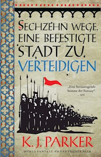 Sechzehn Wege eine befestigte Stadt zu verteidigen - K. J. Parker - E-Book